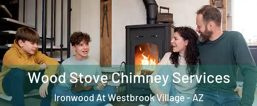 Wood Stove Chimney Services Ironwood At Westbrook Village - AZ