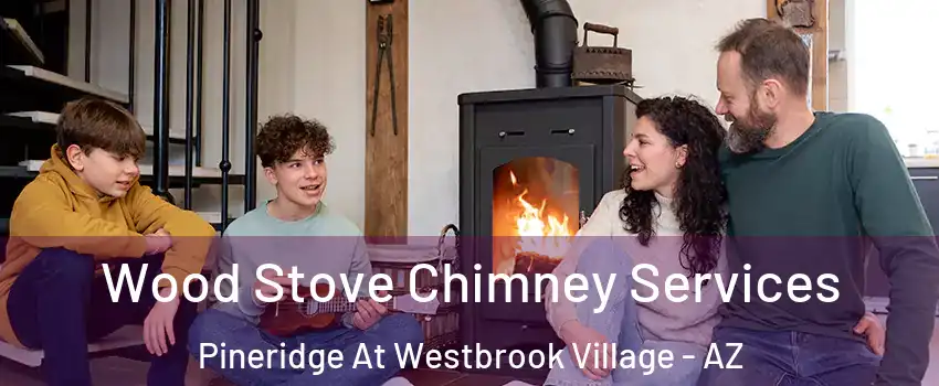 Wood Stove Chimney Services Pineridge At Westbrook Village - AZ