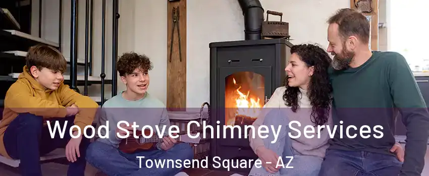 Wood Stove Chimney Services Townsend Square - AZ