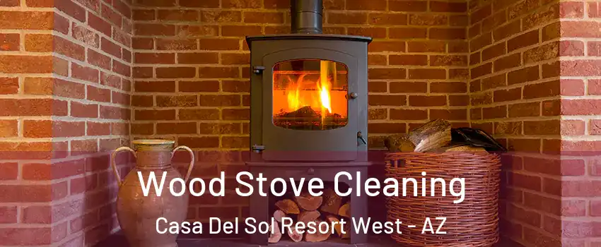 Wood Stove Cleaning Casa Del Sol Resort West - AZ