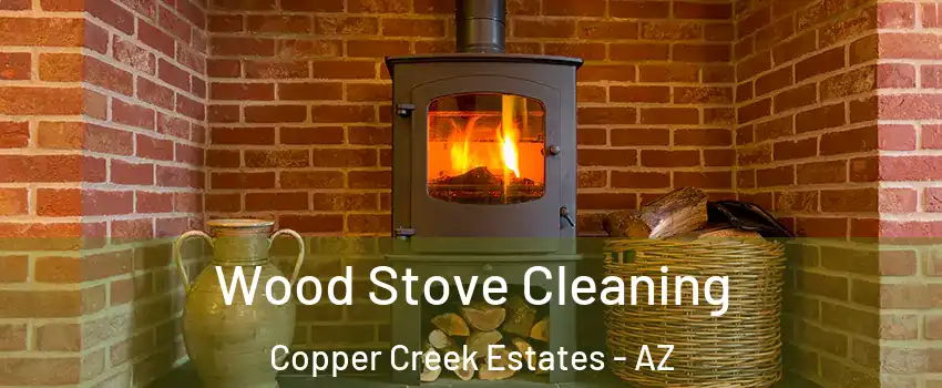 Wood Stove Cleaning Copper Creek Estates - AZ
