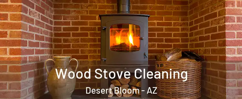 Wood Stove Cleaning Desert Bloom - AZ