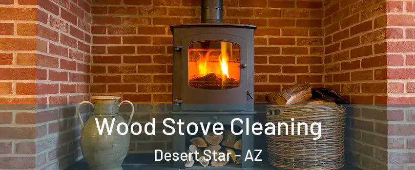 Wood Stove Cleaning Desert Star - AZ