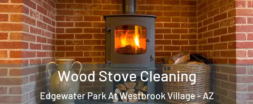Wood Stove Cleaning Edgewater Park At Westbrook Village - AZ