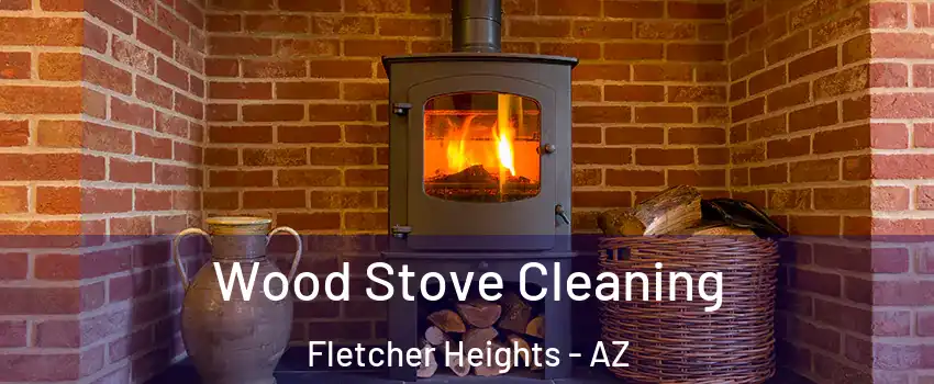 Wood Stove Cleaning Fletcher Heights - AZ