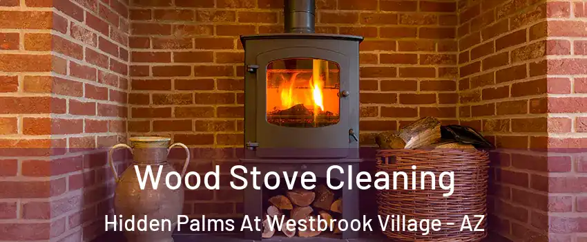 Wood Stove Cleaning Hidden Palms At Westbrook Village - AZ