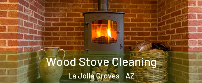 Wood Stove Cleaning La Jolla Groves - AZ