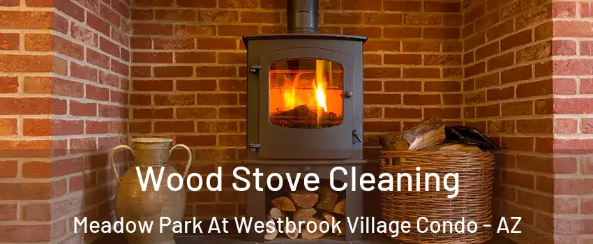 Wood Stove Cleaning Meadow Park At Westbrook Village Condo - AZ