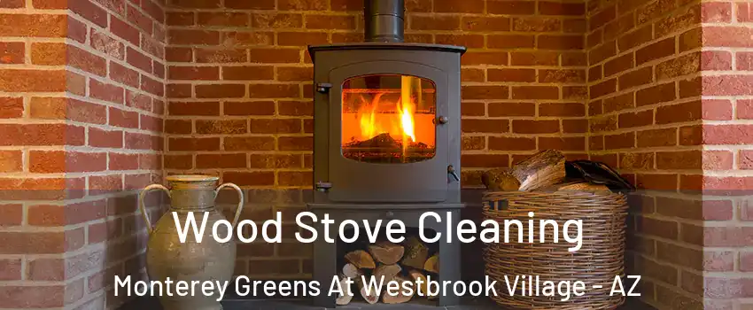 Wood Stove Cleaning Monterey Greens At Westbrook Village - AZ