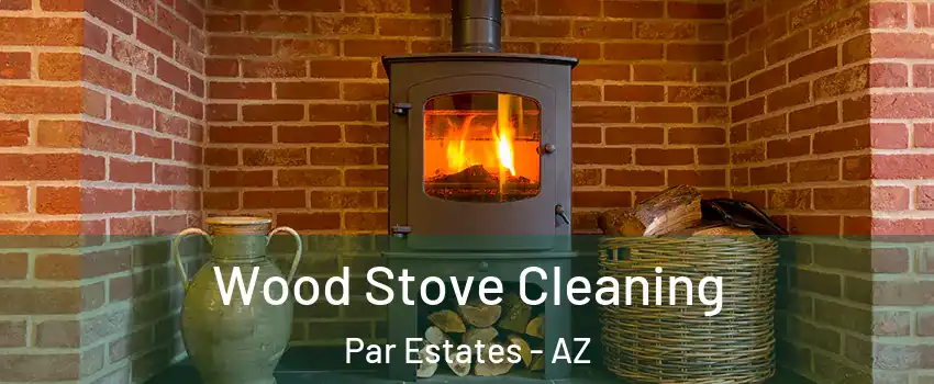 Wood Stove Cleaning Par Estates - AZ