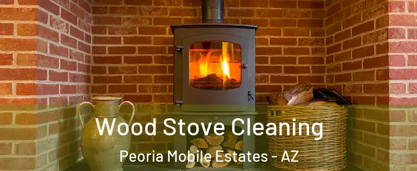 Wood Stove Cleaning Peoria Mobile Estates - AZ