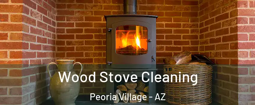 Wood Stove Cleaning Peoria Village - AZ