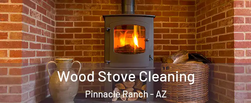 Wood Stove Cleaning Pinnacle Ranch - AZ