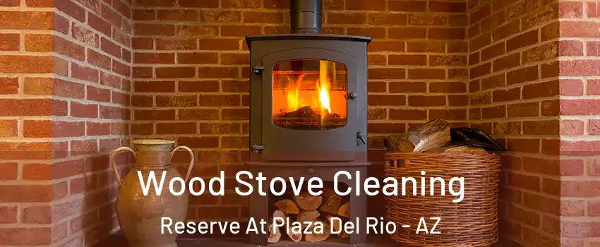 Wood Stove Cleaning Reserve At Plaza Del Rio - AZ