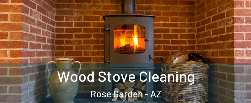 Wood Stove Cleaning Rose Garden - AZ