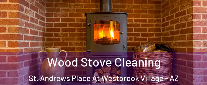 Wood Stove Cleaning St. Andrews Place At Westbrook Village - AZ