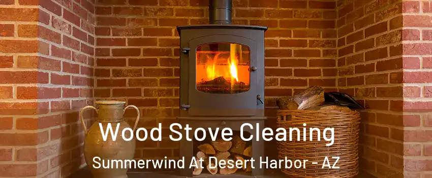 Wood Stove Cleaning Summerwind At Desert Harbor - AZ