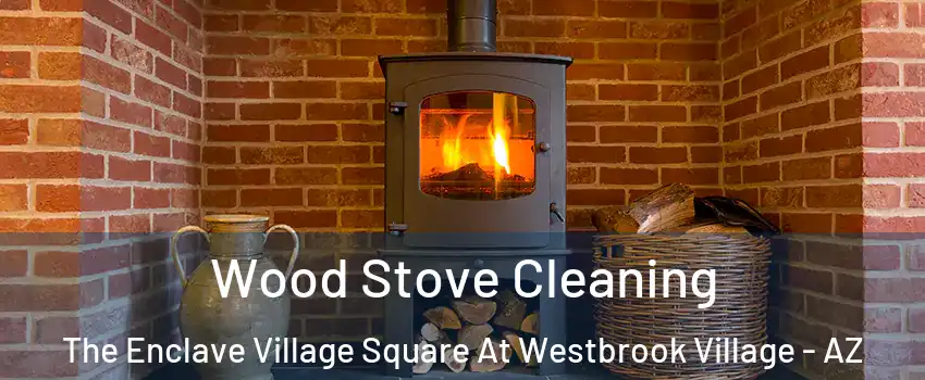 Wood Stove Cleaning The Enclave Village Square At Westbrook Village - AZ