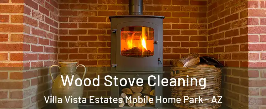Wood Stove Cleaning Villa Vista Estates Mobile Home Park - AZ