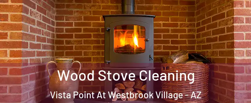 Wood Stove Cleaning Vista Point At Westbrook Village - AZ