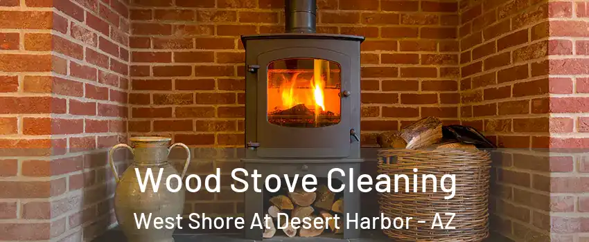 Wood Stove Cleaning West Shore At Desert Harbor - AZ