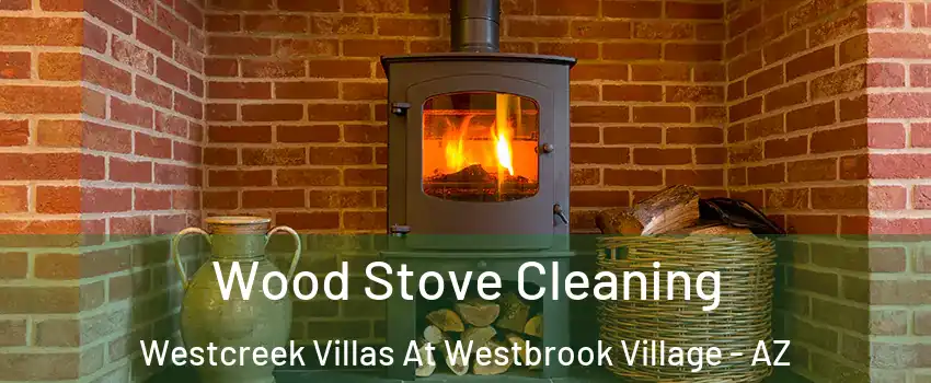 Wood Stove Cleaning Westcreek Villas At Westbrook Village - AZ