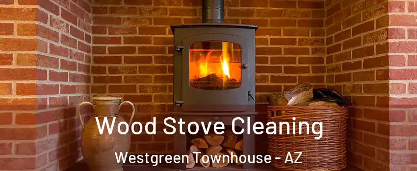 Wood Stove Cleaning Westgreen Townhouse - AZ