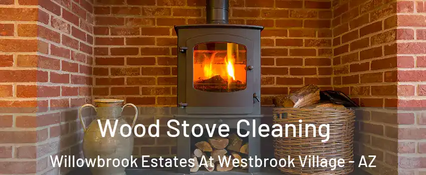 Wood Stove Cleaning Willowbrook Estates At Westbrook Village - AZ