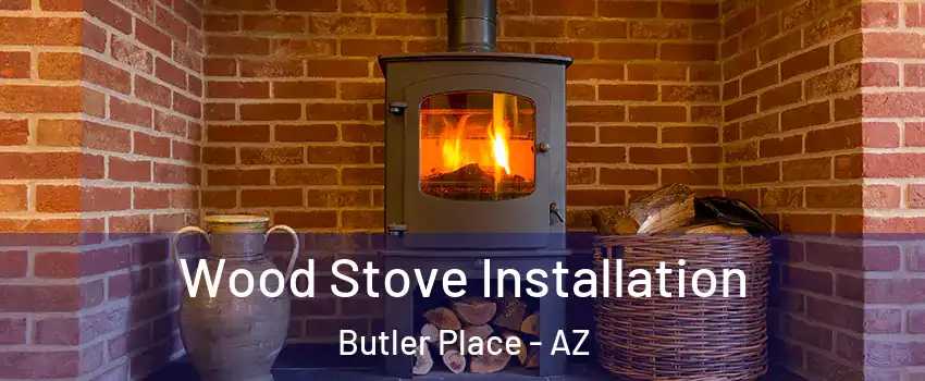 Wood Stove Installation Butler Place - AZ