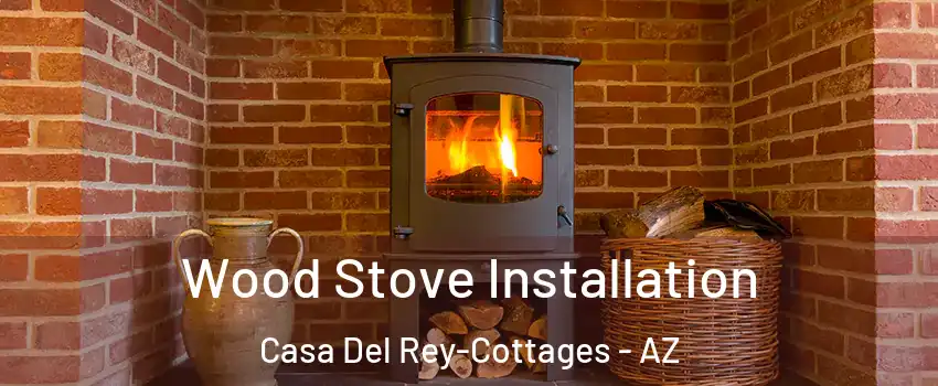 Wood Stove Installation Casa Del Rey-Cottages - AZ