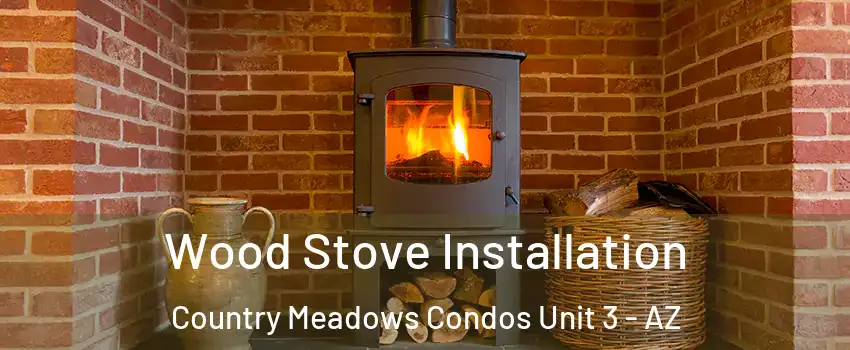 Wood Stove Installation Country Meadows Condos Unit 3 - AZ