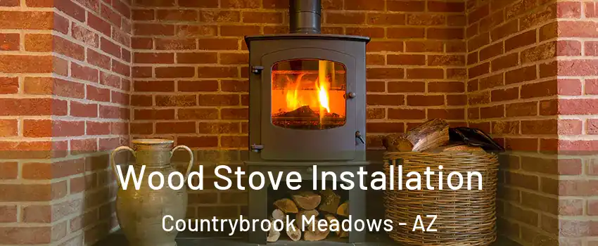 Wood Stove Installation Countrybrook Meadows - AZ