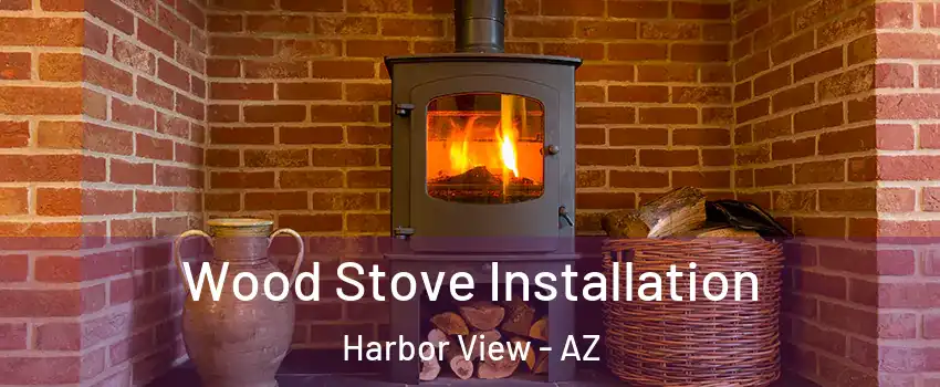 Wood Stove Installation Harbor View - AZ