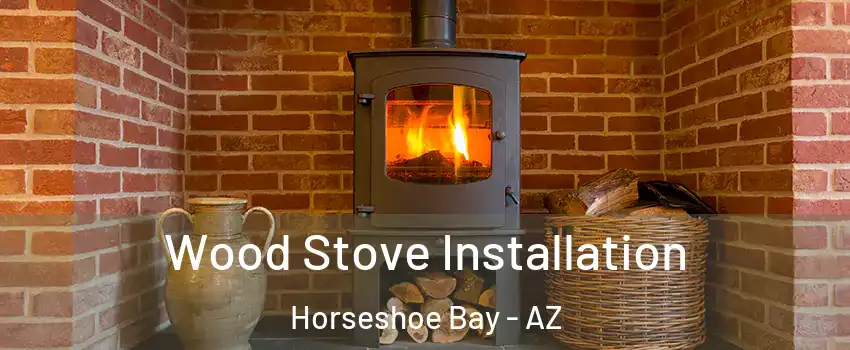 Wood Stove Installation Horseshoe Bay - AZ