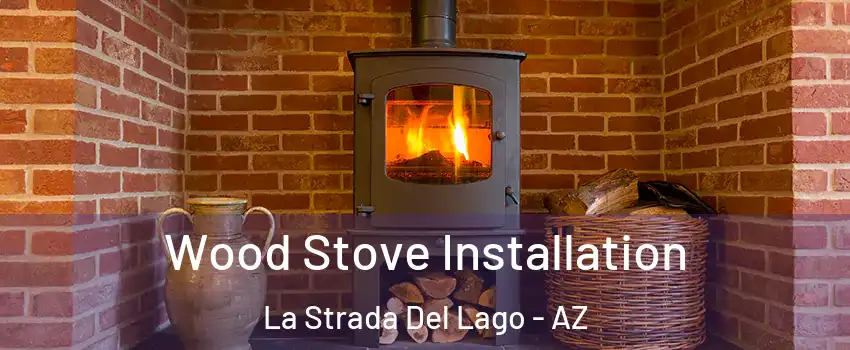 Wood Stove Installation La Strada Del Lago - AZ