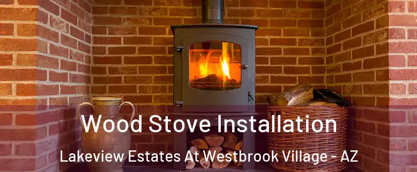 Wood Stove Installation Lakeview Estates At Westbrook Village - AZ