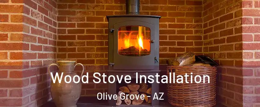 Wood Stove Installation Olive Grove - AZ