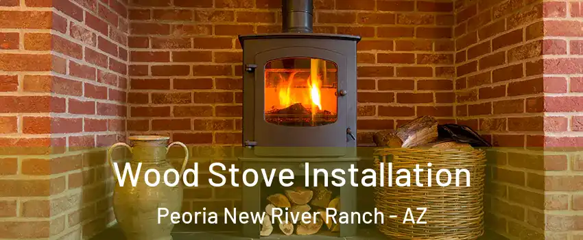 Wood Stove Installation Peoria New River Ranch - AZ