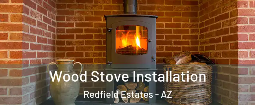 Wood Stove Installation Redfield Estates - AZ