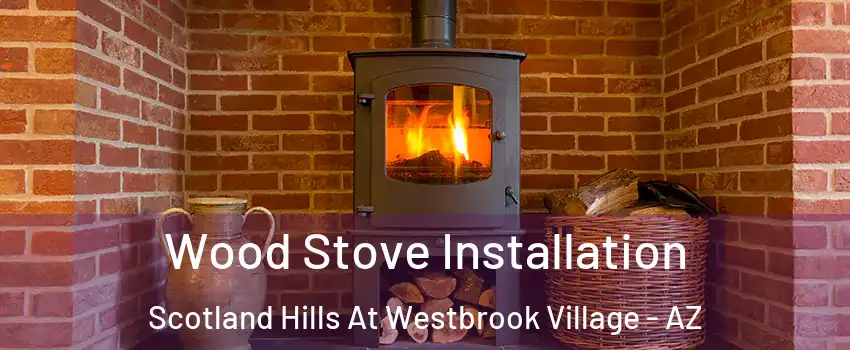 Wood Stove Installation Scotland Hills At Westbrook Village - AZ