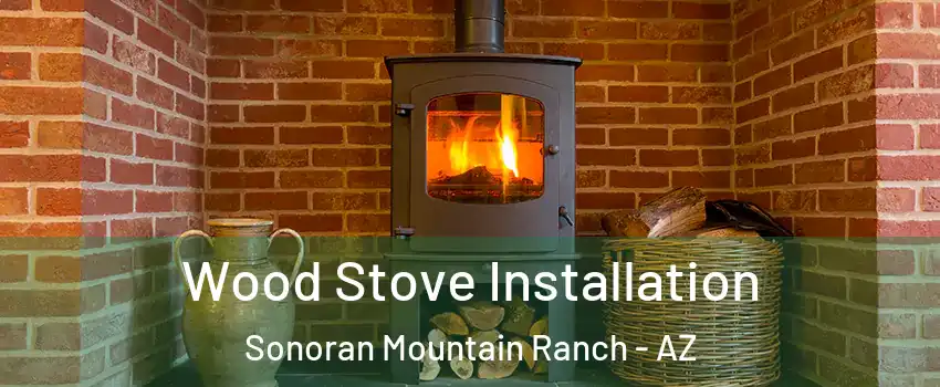 Wood Stove Installation Sonoran Mountain Ranch - AZ