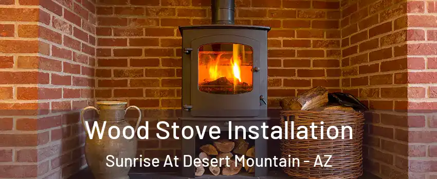 Wood Stove Installation Sunrise At Desert Mountain - AZ
