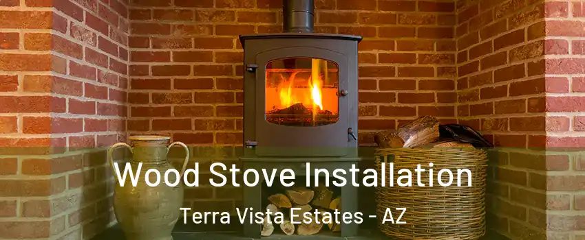 Wood Stove Installation Terra Vista Estates - AZ
