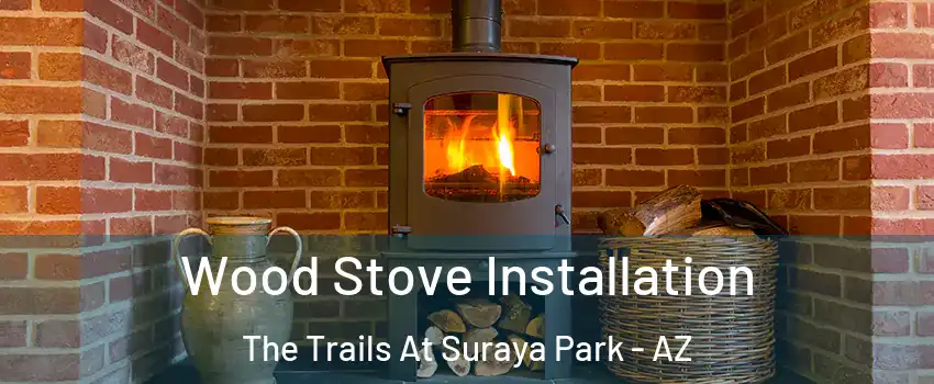 Wood Stove Installation The Trails At Suraya Park - AZ