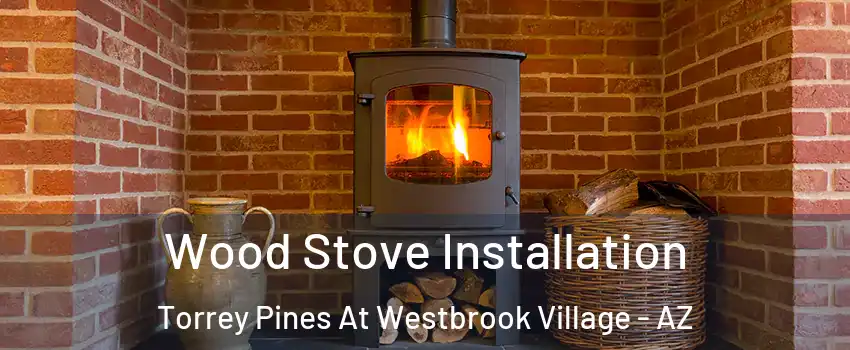 Wood Stove Installation Torrey Pines At Westbrook Village - AZ