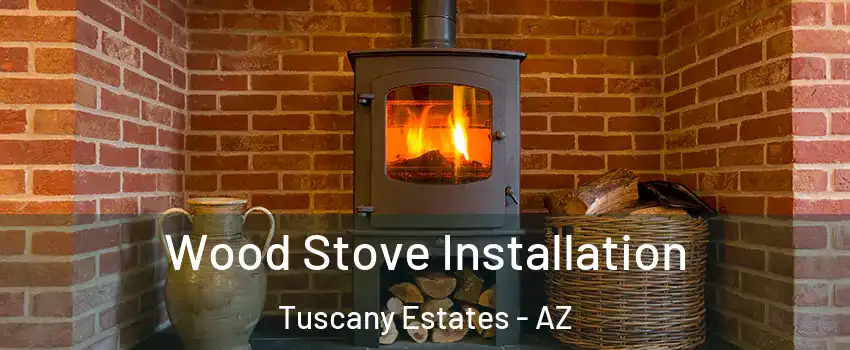 Wood Stove Installation Tuscany Estates - AZ