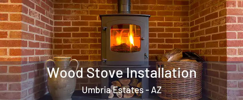 Wood Stove Installation Umbria Estates - AZ