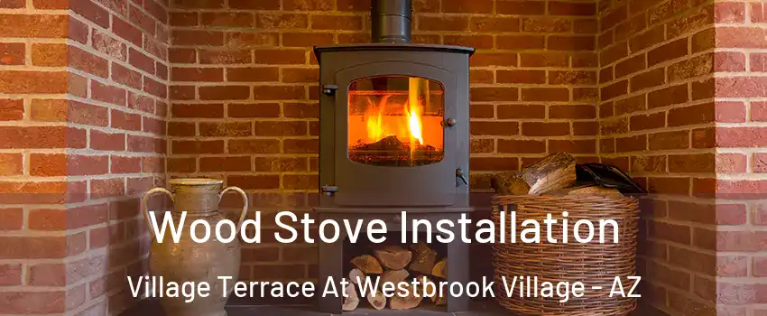 Wood Stove Installation Village Terrace At Westbrook Village - AZ