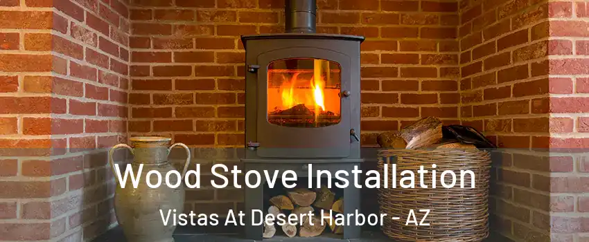 Wood Stove Installation Vistas At Desert Harbor - AZ