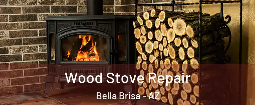 Wood Stove Repair Bella Brisa - AZ